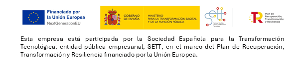 Financiado por la Unión Europea - NextGenerationEU. Empresa participada por la Sociedad Española para la Transformación Tecnológica (SETT) en el marco del Plan de Recuperación, Transformación y Resiliencia.